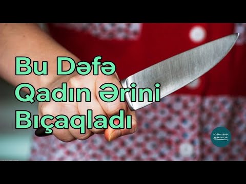 Bu Dəfə Qadın 36 Yaşlı Ərini Bıçaqladı - Tovuz | Doğru Xəbər Az