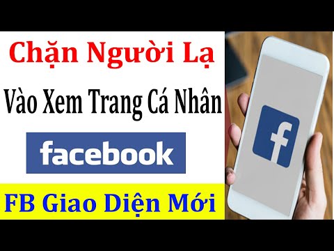 Cách Chặn Người Lạ Vào Xem Trang Cá Nhân Facebook (Giao Diện Mới) mới 2023