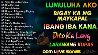 Best Of OPM Love Songs 2024 💘Dito Ka Lang,Bigay Ka Ng Maykapal. Lumuluha Ako💘TAGALOG LOVE SONGS 2024