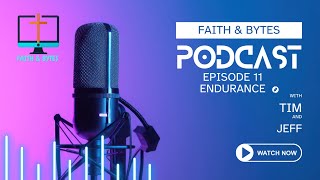 Faith & Bytes Podcast: Episode 11: Endurance