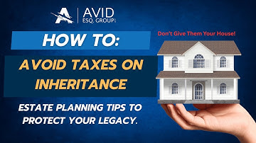 How to Avoid Taxes on Inheritance | Estate Planning Tips to Protect Your Legacy