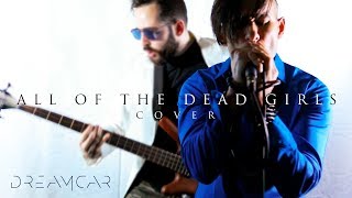 ALL OF THE DEAD GIRLS - DREAMCAR COVER [by @stallonsilver  feat @AthanCondax & Mark Murder]