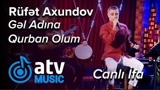 Rüfət Axundov - Gəl Adına Qurban Olum  CANLI İFA   (Atv Akustik) Resimi