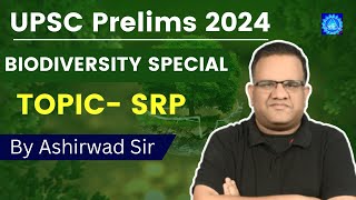 ENVIRONMENT & BIODIVERSITY SPECIAL | TOPIC-  SRP | UPSC PRE 2024 | ASHIRWAD SIR