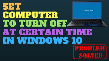 Set Computer to Turn OFF at Certain Time Windows 10