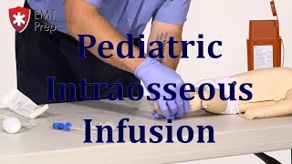 AEMT I99 Paramedic - Advanced Skills: Pediatric Intraosseous Infusion - EMTprep.com