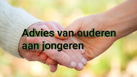 Advies van ouderen aan jongeren