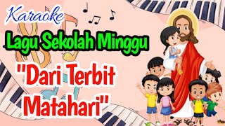 DARI TERBIT MATAHARI KARAOKE LIRIK LAGU SEKOLAH MINGGU || LAGU ROHANI ANAK