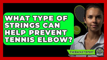 What Type Of Strings Can Help Prevent Tennis Elbow? - The Racket Xpert