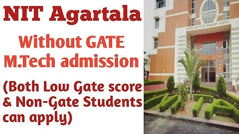 NIT Agartala//MTech admission without GATE/both gate & Non Gate students can apply