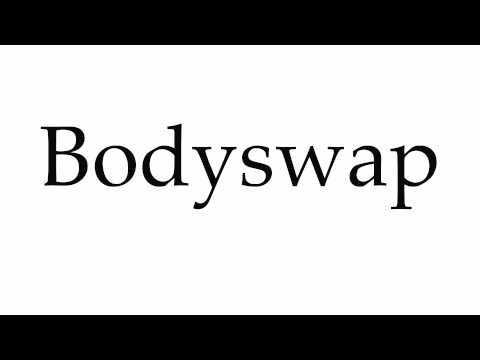 How to Pronounce Bodyswap