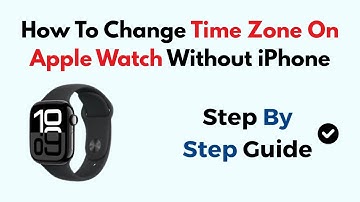 How To Change Time Zone On Apple Watch Without iPhone