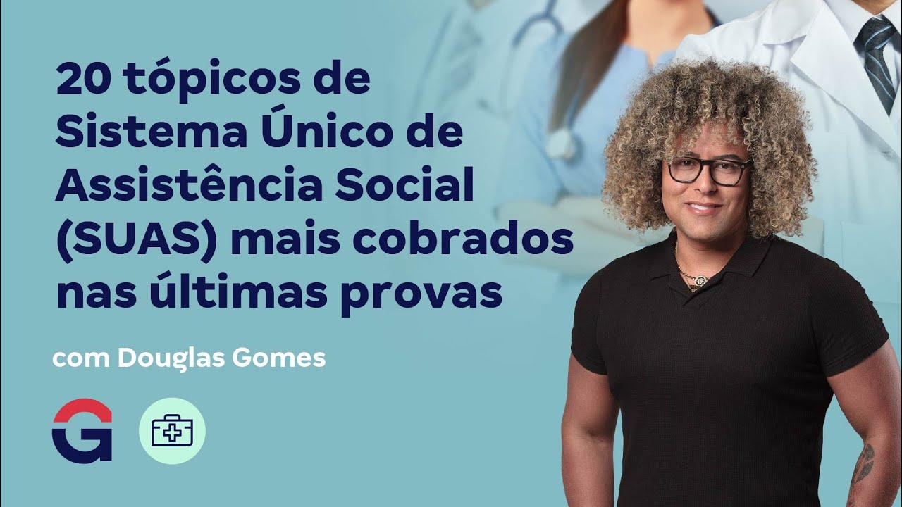 20 tópicos de Sistema Único de Assistência Social (SUAS) mais cobrados nas últimas provas