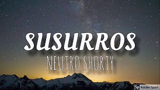 Susurros -Neutro Shorty (Letra-Lyrics)