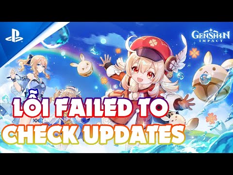 Hướng Dẫn Cách Sửa Lỗi Failed To Check Updates – Genshin Impact