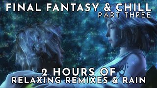 2 Hours of Relaxing Final Fantasy Music (Chill Remix and Rain)  ASMR  Part Three