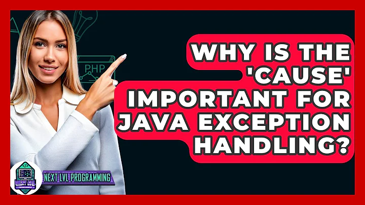 Why Is The 'cause' Important For Java Exception Handling? - Next LVL Programming
