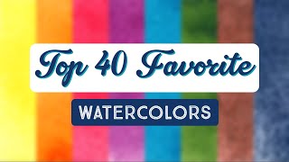 My Top 40 Favorite Watercolor Colors | Revisiting My Top 5 Favorites Series