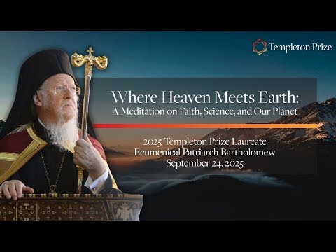 Where Heaven Meets Earth | Templeton Prize Address by Ecumenical Patriarch Bartholomew