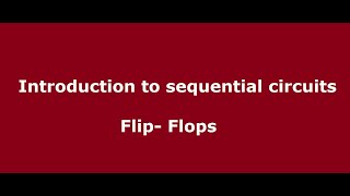 Introduction to Sequential Circuits and Flip flops (Part 1)