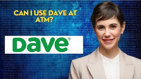 Can I use Dave at ATM?