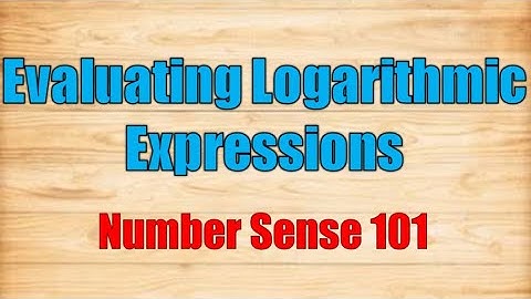 Evaluating Logarithmic Expressions - Number Sense 101