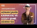 Adnan Şahin Adana&#39;da | Adnan Şahin ile Keşfet - 4 Mayıs 2024