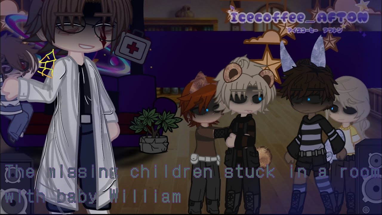 The missing children stuck in a room with baby william(my au/read warning ⚠️:)