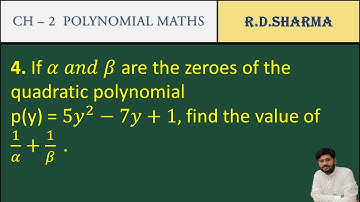 38 | if alpha and beta are the zero of quadratic polynomial P(y)= 5y² - 7y +1 1/α + 1/β |