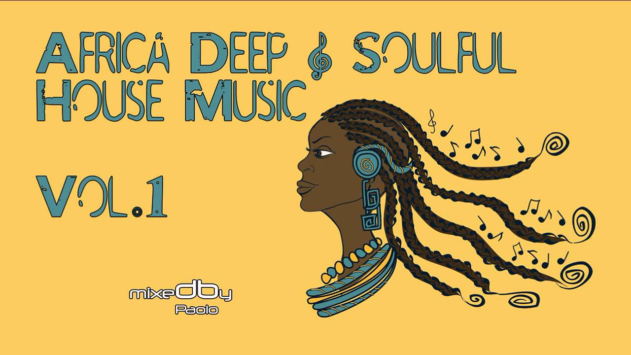 Africa Deep & Soulful House Music Vol. 1 (mixedby paolo) HQ