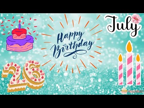 26 July Happy Birthday Status Wishes, Messages, Images and Song, Birthday Status, #26JulyBirthday