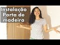 Como instalar porta de madeira - com Paloma Cipriano