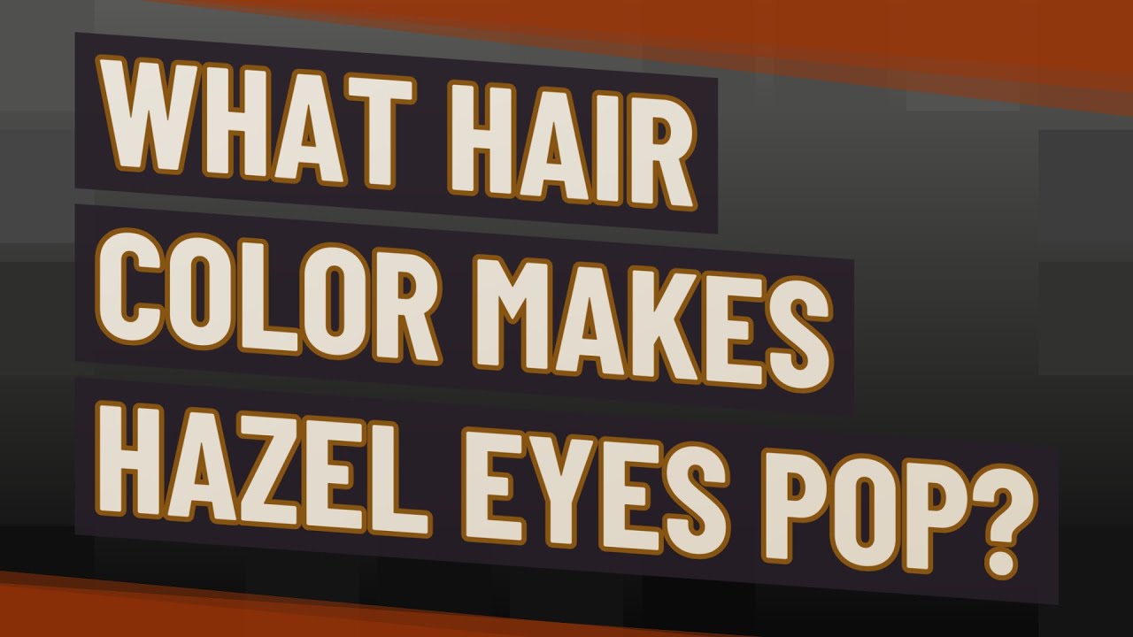 What hair color makes hazel eyes pop? YouTube