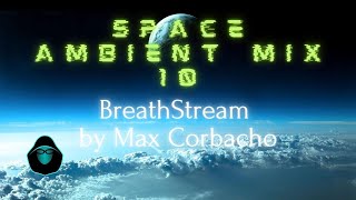 Space Ambient mix 10 - Breathsream by Max Corbacho
