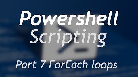 Powershell Scripting - Part 7 Foreach loops