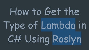 How to Get the Type of Lambda in C#  Using Roslyn