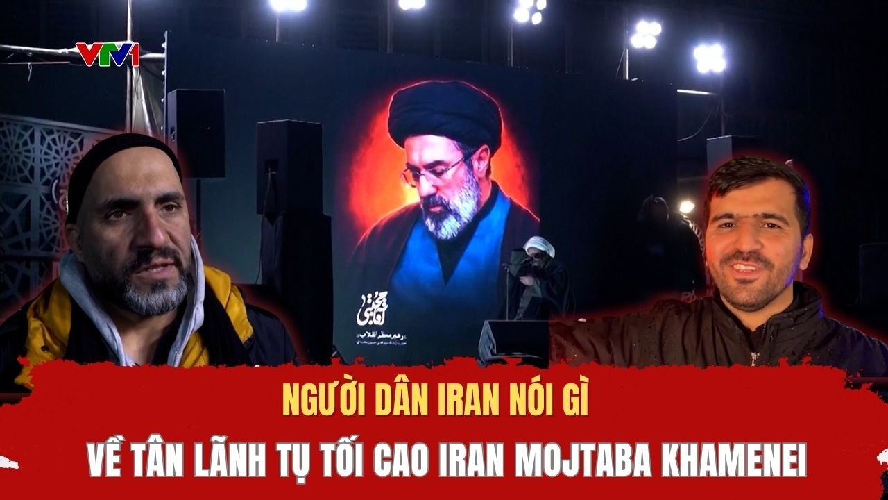 Người dân Iran nói gì về tân Lãnh tụ Tối cao Iran Mojtaba Khamenei