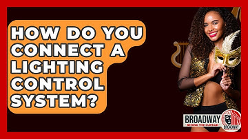 How Do You Connect A Lighting Control System? - Broadway Behind The Curtain