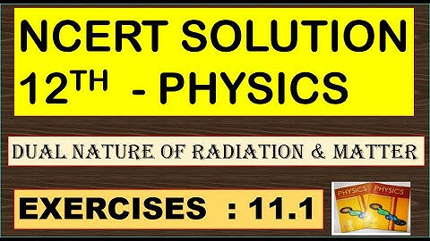 NCERT SOLUTION | CLASS 12 PHYSICS | DUAL NATURE OF RADIATION & MATTER | EXERCISES 11.1 CBSE SOLUTION