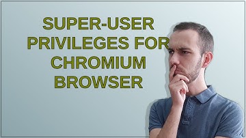 Unix: Super-user privileges for Chromium browser