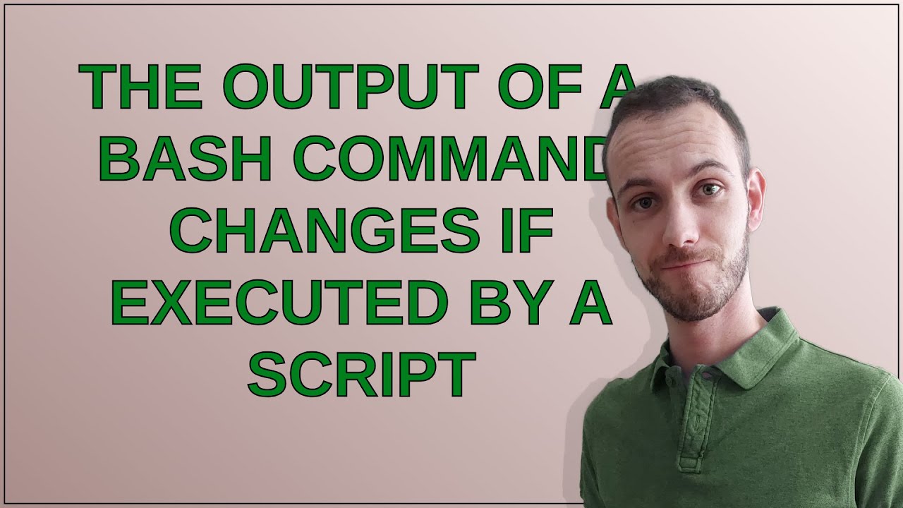 The output of a bash command changes if executed by a script - YouTube