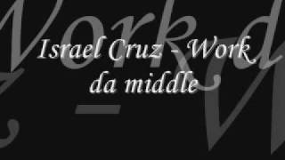 Israel Cruz - Work da middle