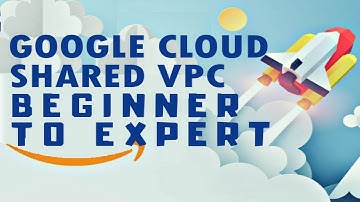 How to Create GCP Shared VPC in Google Cloud Platform Part 2