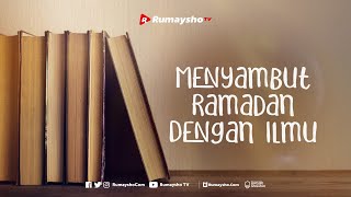 Menyambut Ramadhan dengan Ilmu - Rumaysho TV