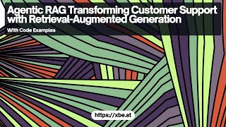 Agentic RAG: Transforming Customer Support with Retrieval Augmented Generation
