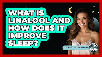 What Is Linalool And How Does It Improve Sleep? - Sleep Wellness Workshop