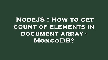 NodeJS : How to get count of elements in document array - MongoDB?