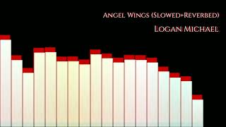Logan Michael - Angel Wings Slowed Reverbed