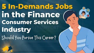 Finance Consumer Services: 5 Most In-Demand Jobs You Can Find