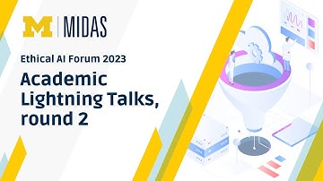 MIDAS Ethical AI Forum: Academic Lightning Talks – Round 2